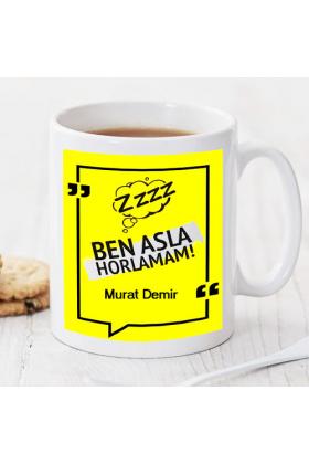 Ben Asla Horlamam Kişiye Özel Kupa Pi114